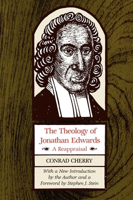 Theology of Jonathan Edwards: A Reappraisal