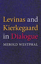 Levinas and Kierkegaard in Dialogue
