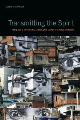 Transmitting the Spirit: Religious Conversation, Media, and Urban Violence in Brazil