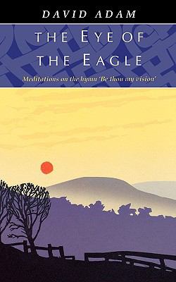 Eye of the Eagle: Meditations on the Hymn Be Thou My Vision