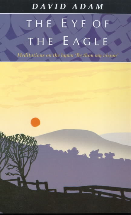 Eye of the Eagle: Meditations on the Hymn Be Thou My Vision