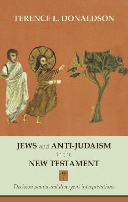 Jews and Anti-Judaism in the New Testament: Decision Points and Divergent Interpretations