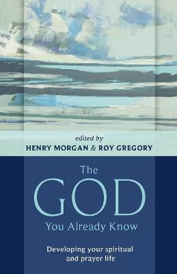 The God You Already Know: Developing Your Spiritual and Prayer Life