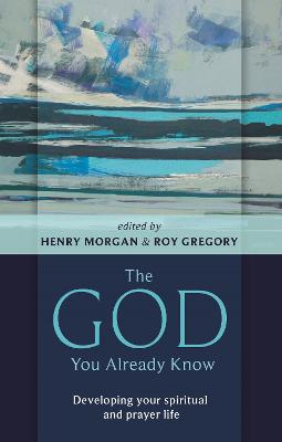 The God You Already Know: Developing Your Spiritual and Prayer Life