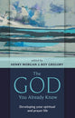 The God You Already Know: Developing Your Spiritual and Prayer Life