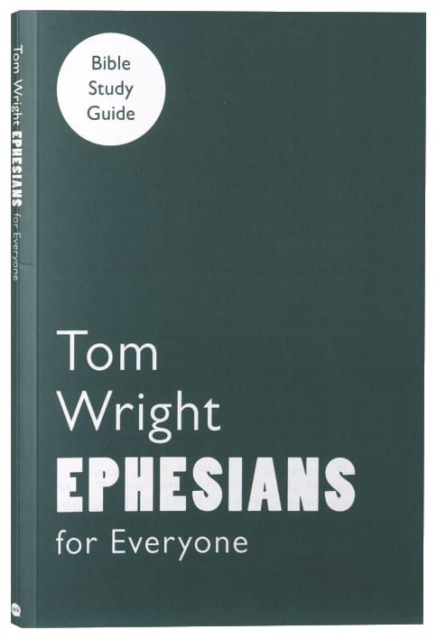 Ephesians (N.t Wright For Everyone Bible Study Guide Series)