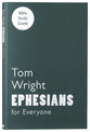 Ephesians (N.t Wright For Everyone Bible Study Guide Series)