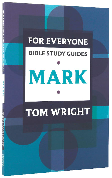 Mark (N.t Wright For Everyone Bible Study Guide Series)