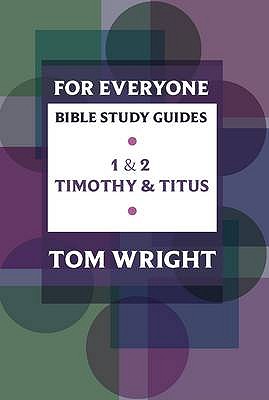 1 & 2 Timothy and Titus (N.t Wright For Everyone Bible Study Guide Series)