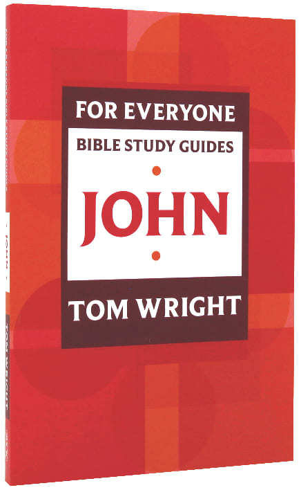 John (N.t Wright For Everyone Bible Study Guide Series)