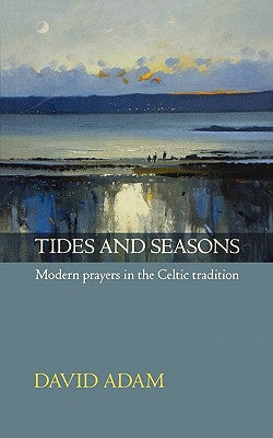 Tides and Seasons: Modern Prayers in the Celtic Tradition