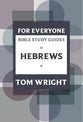 Hebrews (N.t Wright For Everyone Bible Study Guide Series)