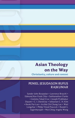 Asian Theology in the Way - Christianity, Culture and Context (#50 in International Study Guide Series)