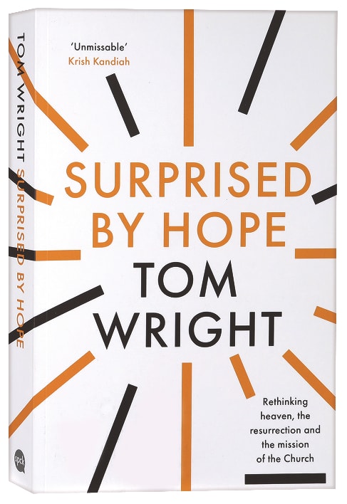 Surprised By Hope: Re-Thinking Heaven, Resurrection, and the Mission of the Church