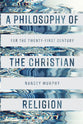 A Philosophy of the Christian Religion: For the Twenty-First Century