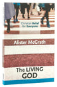 The Living God (#02 in Christian Belief For Everyone Series)