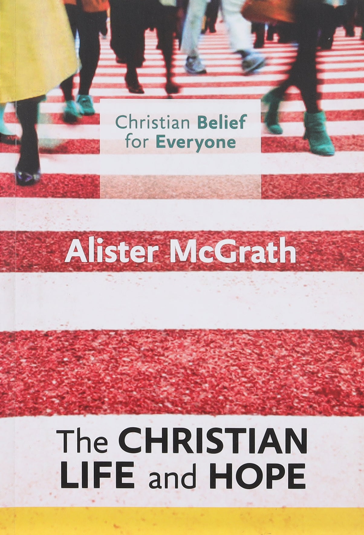 The Christian Life and Hope (#05 in Christian Belief For Everyone Series)