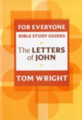 Letters of John (N.t Wright For Everyone Bible Study Guide Series)