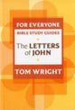 Letters of John (N.t Wright For Everyone Bible Study Guide Series)