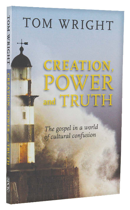 Creation, Power and Truth: The Gospel in a World of Cultural Confusion