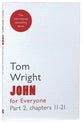 John For Everyone: Part 2 Chapters 11-21 (New Testament For Everyone Series)