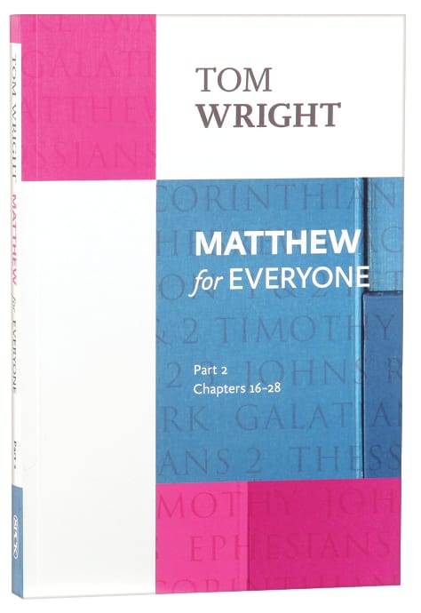 Matthew For Everyone: Part 2 Chapters 16-28 (New Testament For Everyone Series)
