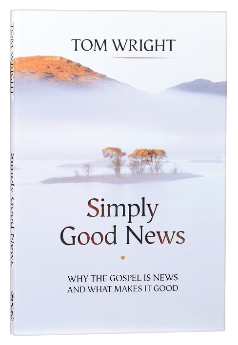 Simply Good News: Why the Gospel is News and What Makes It Good