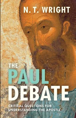 The Paul Debate: Critical Questions For Understanding the Apostle