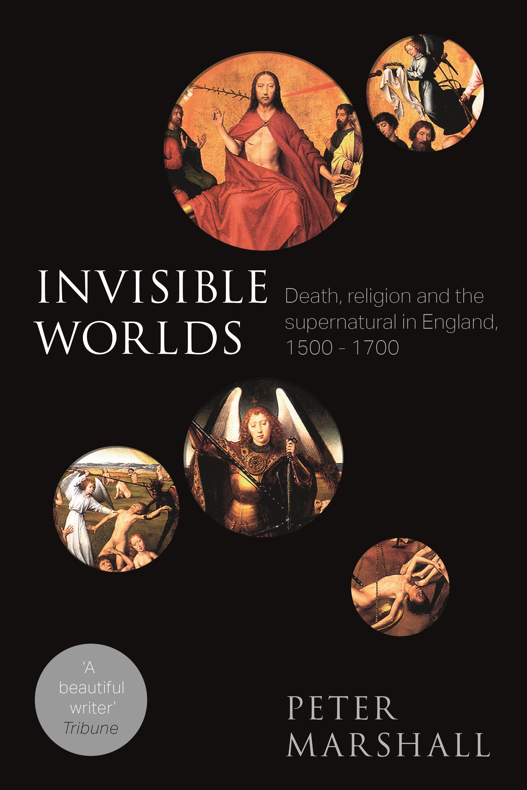 Invisible Worlds: Death, Religion and the Supernatural in England, 1500-1700