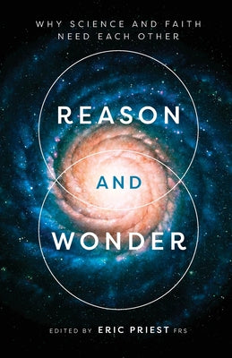 Reason and Wonder: Why Science and Faith Need Each Other