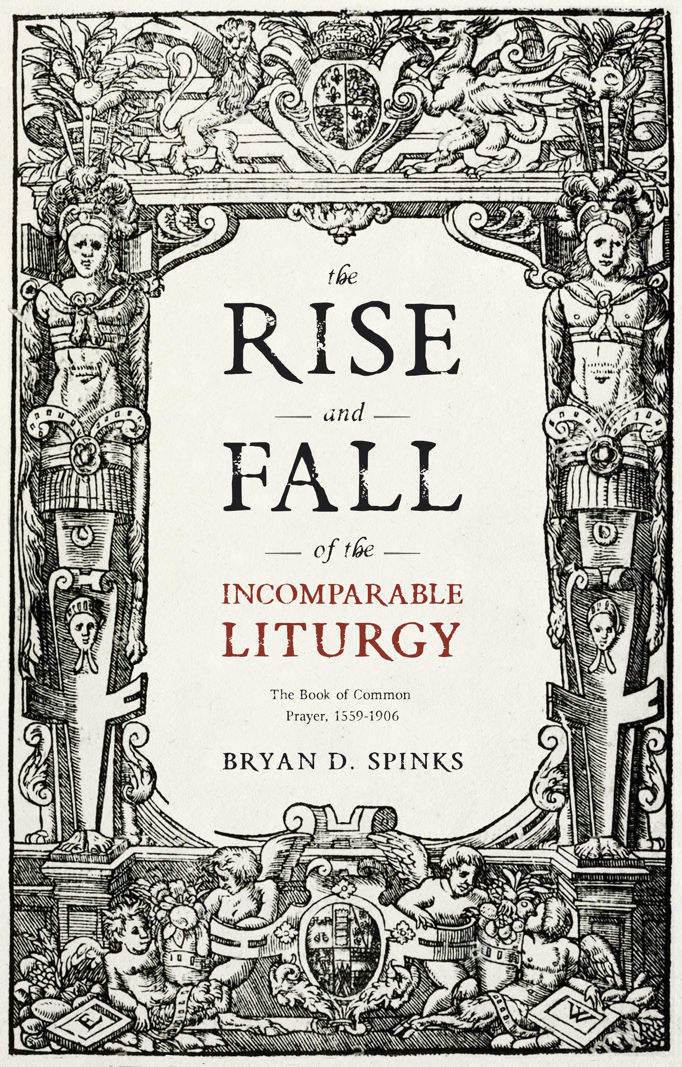 The Rise and Fall of the Incomparable Liturgy: The Book of Common Prayer, 1559-1906