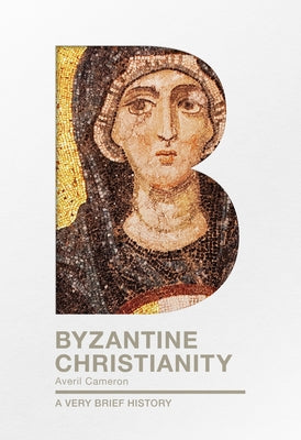 Byzantine Christianity (A Very Brief History Series)