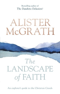 The Landscape of Faith: An Explorer's Guide to the Christian Creeds