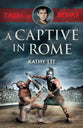 A Captive in Rome (#1 in Tales Of Rome Series)