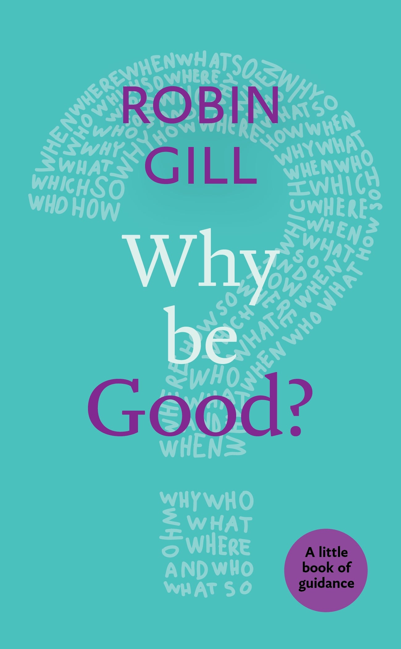 Why Be Good? a Little Book of Guidance