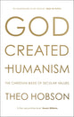 God Created Humanism: The Christian Basis of Secular Values