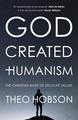 God Created Humanism: The Christian Basis of Secular Values
