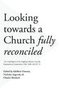 Looking Towards a Church Fully Reconciled: The Final Report of the Anglican-Roman Catholic International Commission 1983-2005 (Arcic Ii)