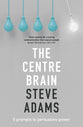 The Centre Brain: 5 Prompts to Persuasive Power