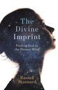 The Divine Imprint: Clues to God's Existence in the Evolution of the Mind