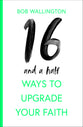 16 and a Half Ways to Upgrade Your Faith