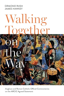 Walking Together on the Way: Anglican and Catholic Official Commentaries on the Arcic Agreed Statement