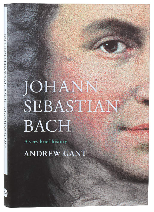 Johann Sebastian Bach (A Very Brief History Series)