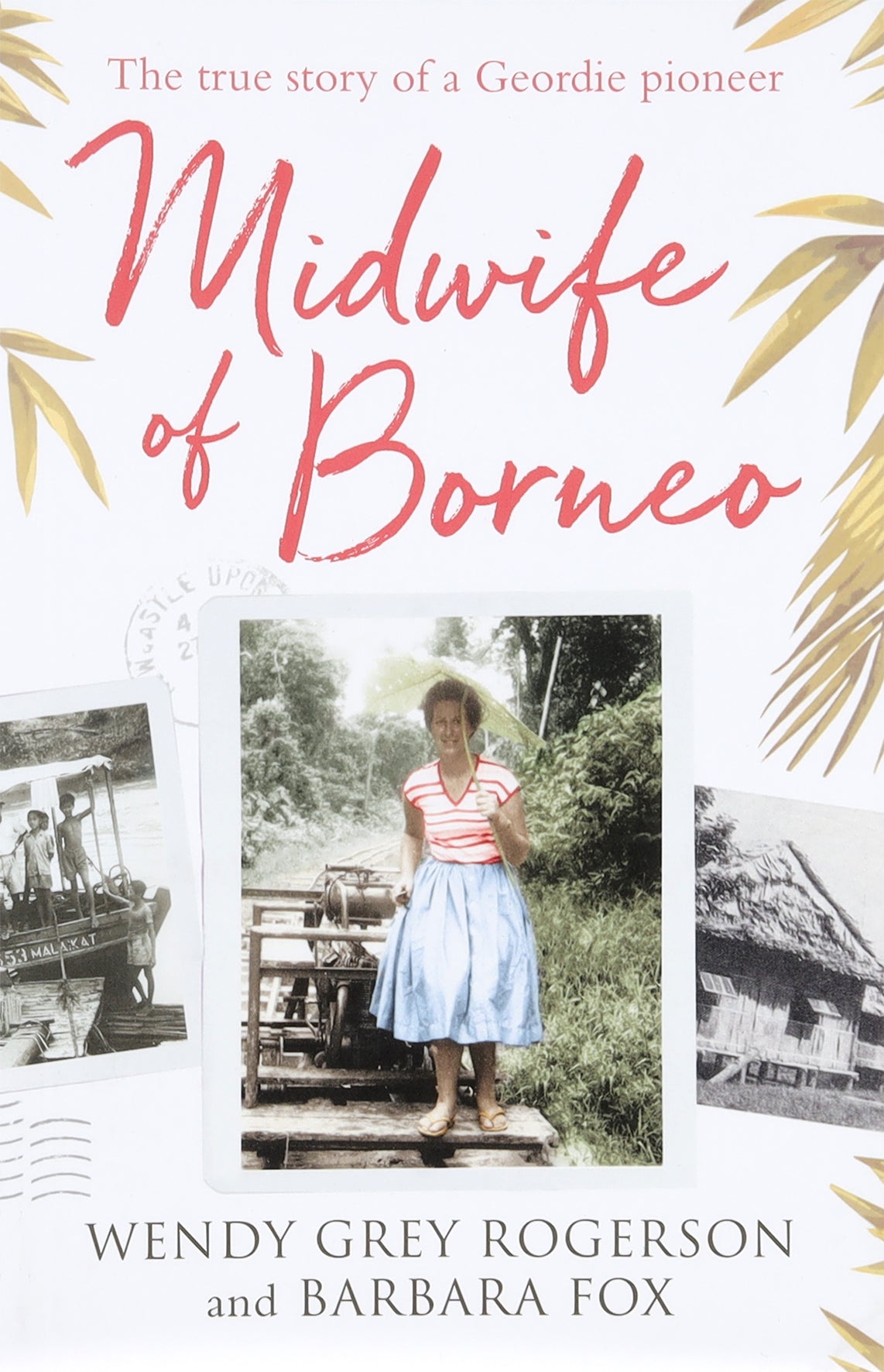Midwife of Borneo: The True Story of a Geordie Pioneer