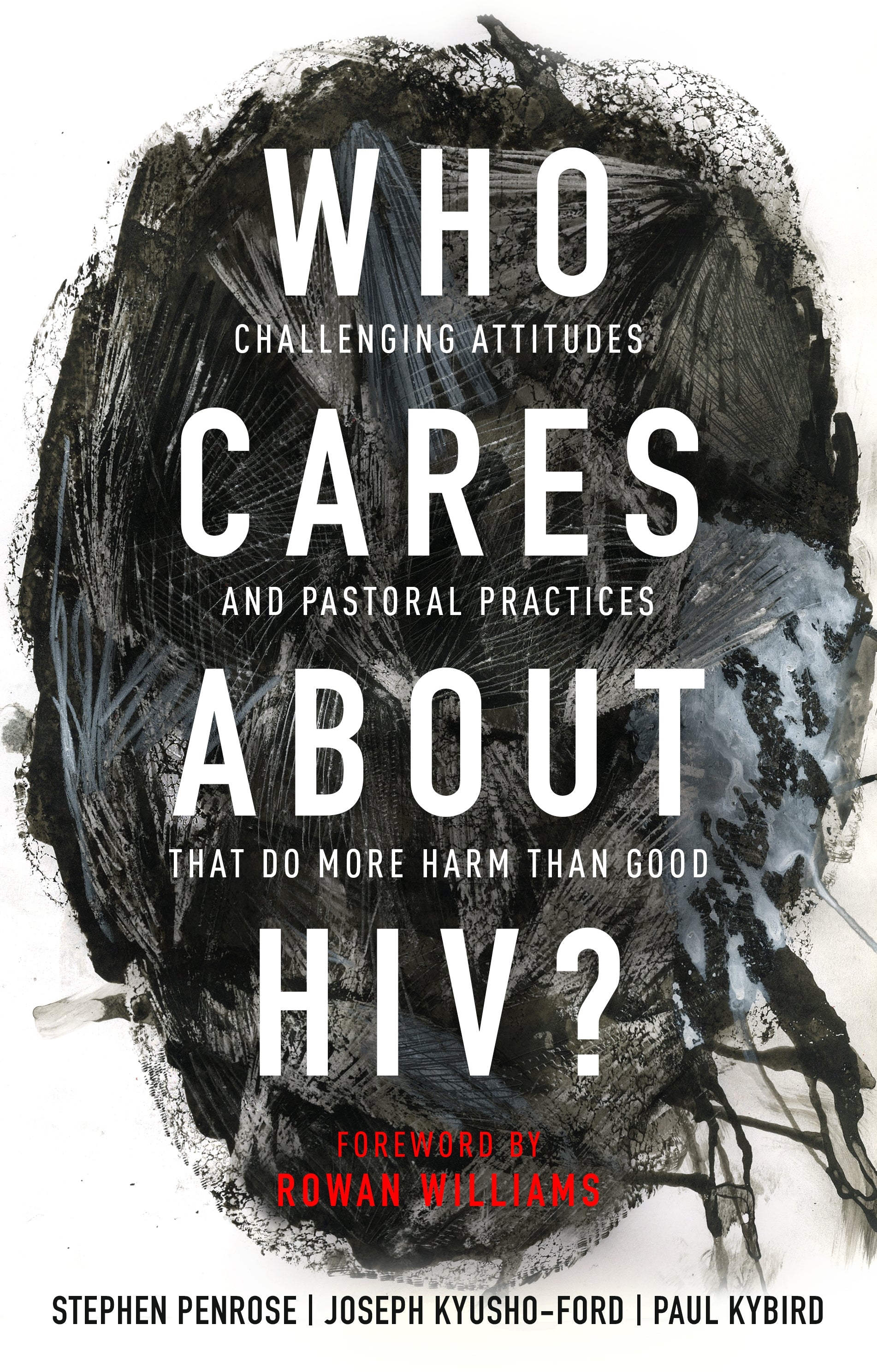 Who Cares About Hiv?: Challenging Religious Attitudes and Pastoral Practices That Do More Harm Than Good