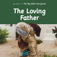 The Loving Father (Bible Friends Series)