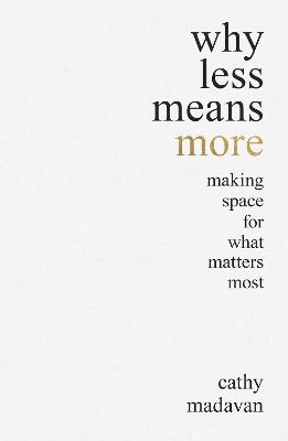 Why Less is More: Making Space For What Matters Most