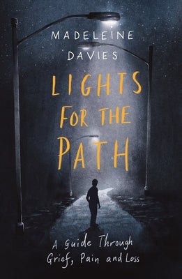Lights For the Path: A Guide Through Grief, Pain and Loss