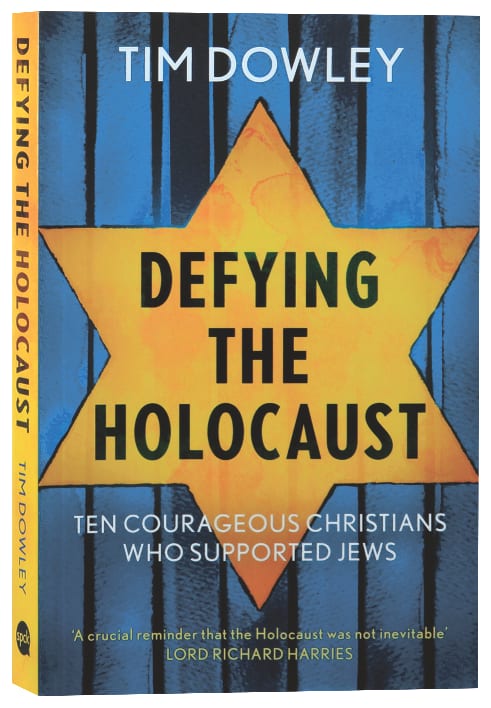 Defying the Holocaust: Ten Christians Who Courageously Supported Jews