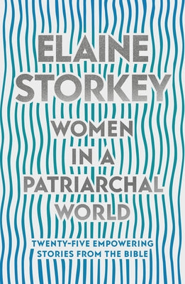 Women in a Patriarchal World: Twenty-Five Empowering Stories From the Bible